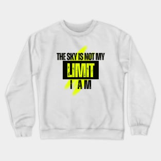 The sky is not my LIMIT, I am Crewneck Sweatshirt